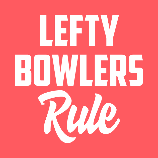 Lefty bowlers rule by AnnoyingBowlerTees