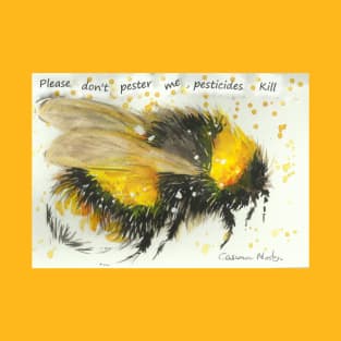 Bumble bee "Please don't pester me, pesticides kill" T-Shirt