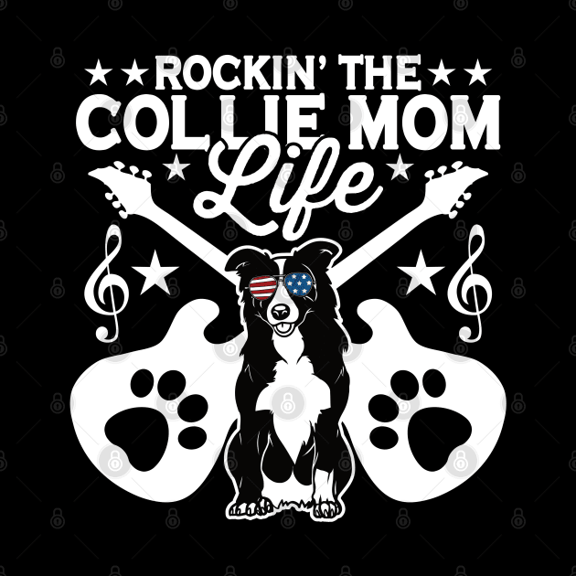Rocking The Collie Mom Life Dog Lover by RadStar