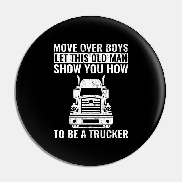 Move Over Boys Let This Old Man Show You Trucker Gift Dad Pin by wygstore