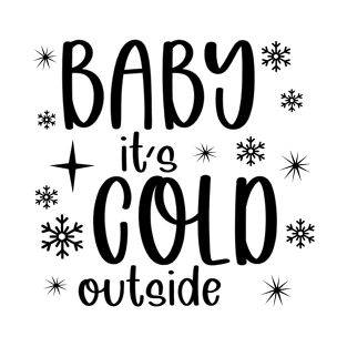 Baby it's cold outside T-Shirt