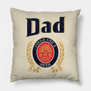 Dad Could Use A Beer - Vintage Style Pillow