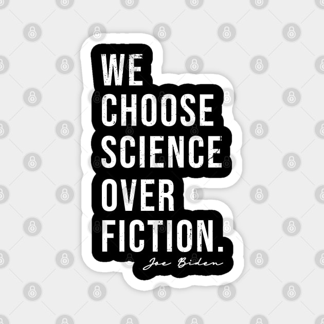 We Choose Science Over Fiction Election 2020 Biden Harris Magnet by VanTees