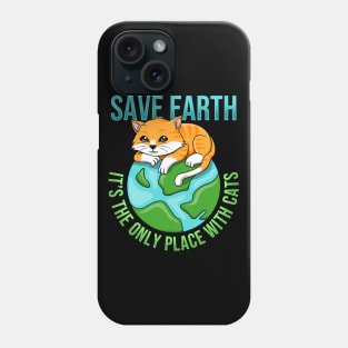 Save Earth Its The Only Place With Cats Phone Case