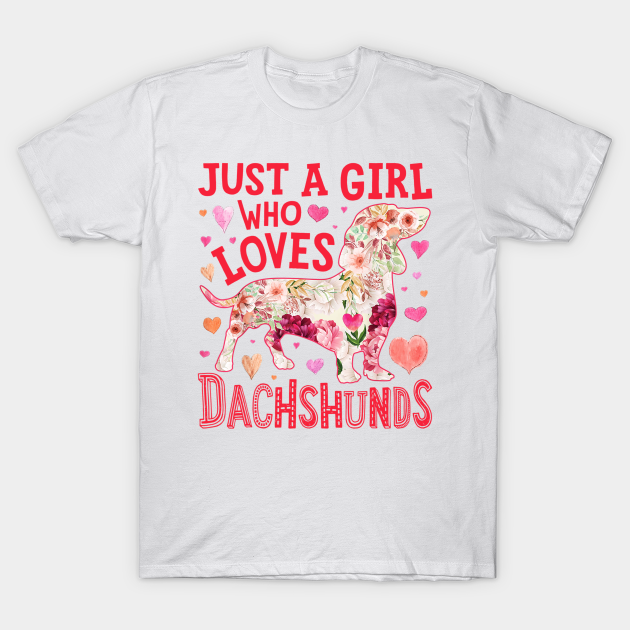 Just A Girl Who Loves Dachshunds - Dachshund - T-Shirt