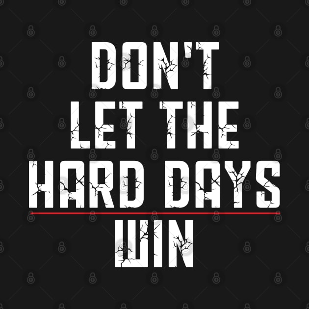 Don't Let The Hard Days Win Funny Quote by Uniqueify