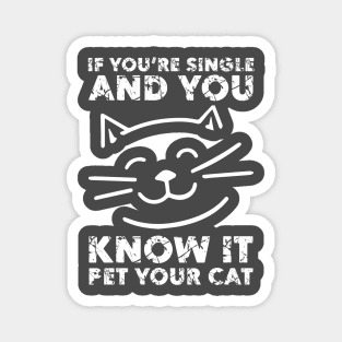 If You Are Single And You Know It Pet Your Cat - Gift For Cat Lover Magnet