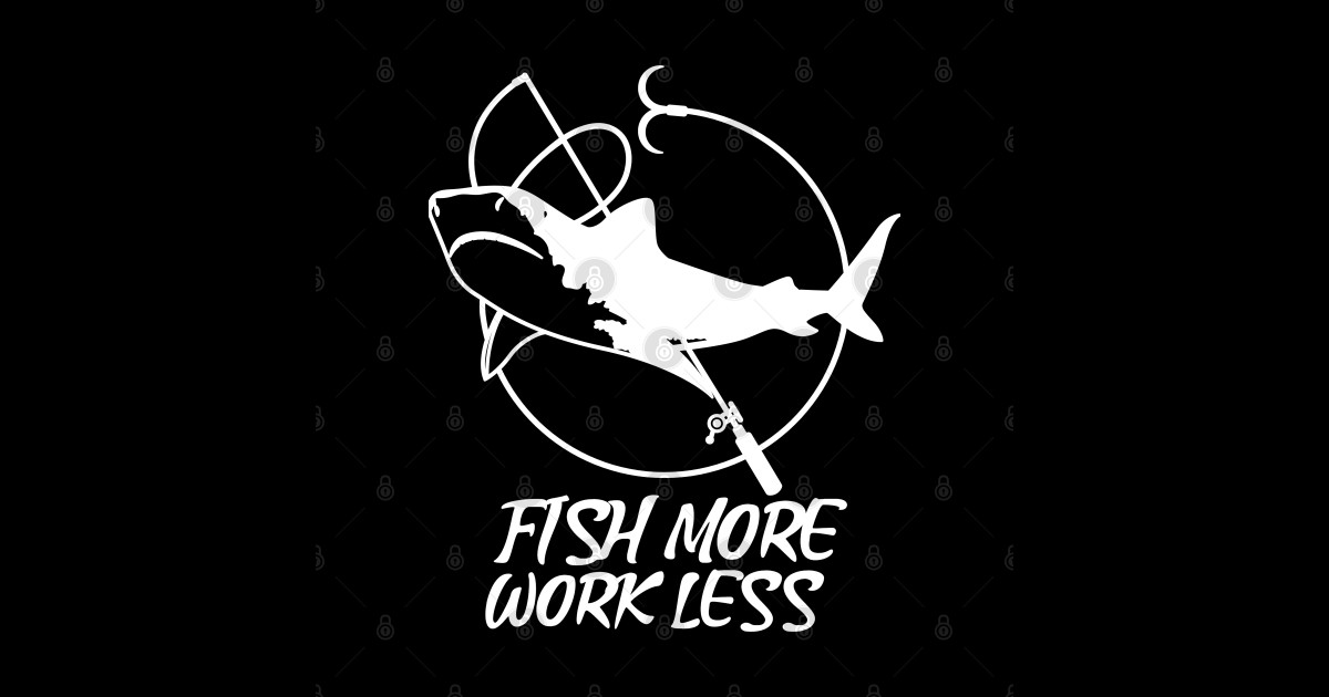 Fish more work less fishing lover - Fishing Lover - Pin | TeePublic
