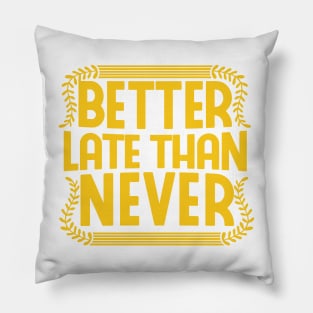 better late than never vintage motivational work quote shirt Pillow