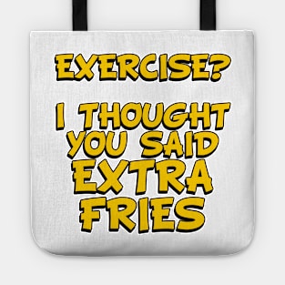 EXERCISE? I Thought You Said - Extra Fries Tote