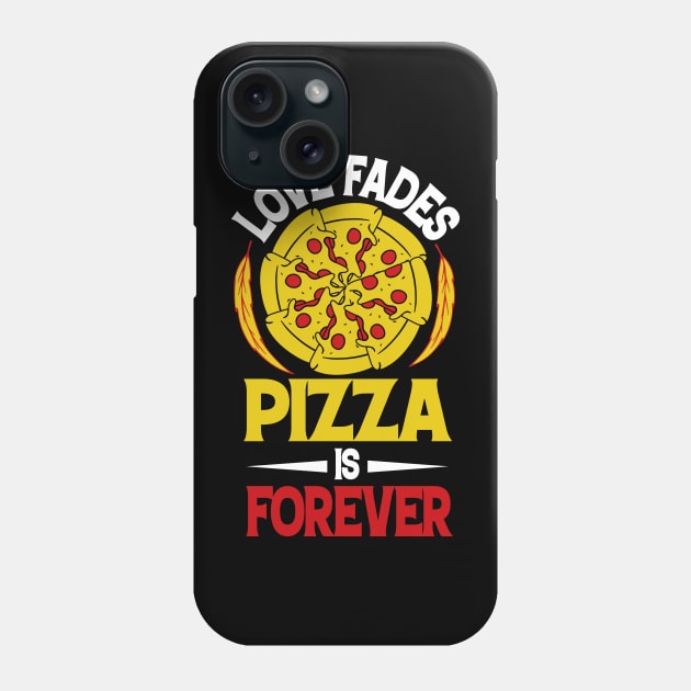 Love Fades Pizza is FOREVER Phone Case by BAB