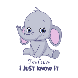 I'm Cute, I Just Know It - Cool Elephant T-Shirt