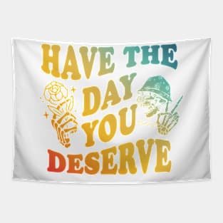 Have The Day You Derserve Inspirational Tapestry