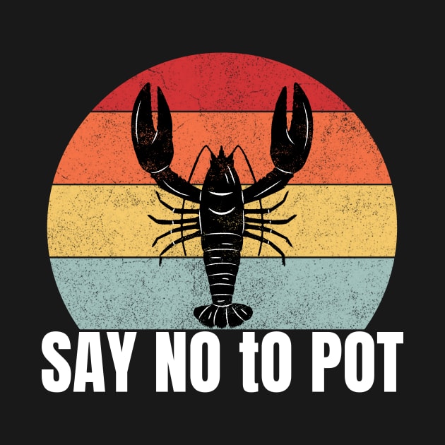 Say No to Pot - Funny Lobster Essential For Mens by madara art1
