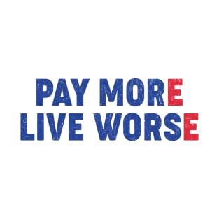 Pay More Live Worse T-Shirt