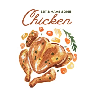 Let's have Some Chicken! T-Shirt