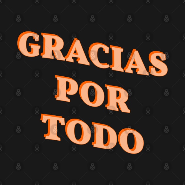 Spanish Language Phrase 'Gracias Por Todo', Spanish Thanksgiving by strangelyhandsome