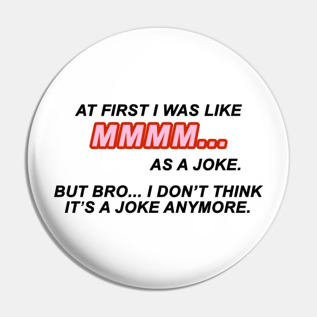 At first I was like MMMM... as a joke. But bro... I don't think it's a joke anymore | TIKTOK TREND | MEME Pin by maria-smile