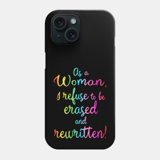 As A Woman I Refuse To Be Erased And Rewritten Phone Case