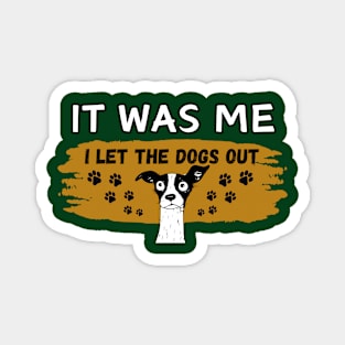Pet Dog lovers humor Who let the dogs out. It was me Frit-Tees Magnet