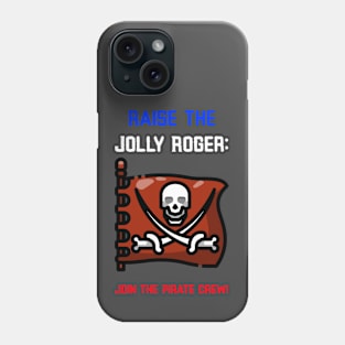 Raise the Jolly Roger Join the Pirate Crew. Phone Case