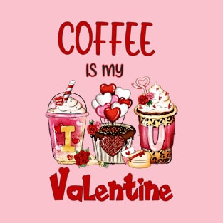 Coffee Is My Valentine T-Shirt