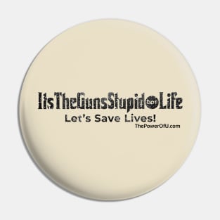 ItsTheGunsStupid dot Life Pin