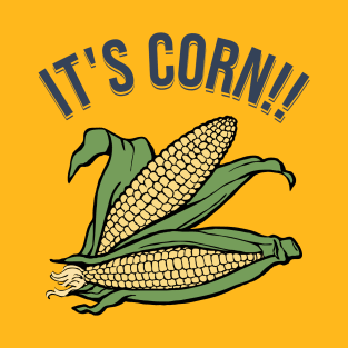 It's Corn!! T-Shirt