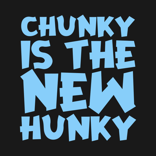 Chunky Is The New Hunky by colorsplash