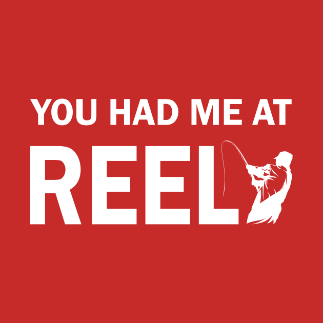 You Had Me at Reel by Magniftee