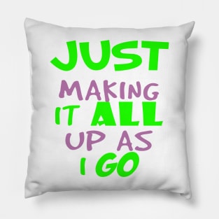 just making it all up as i go-funny humor quote Pillow