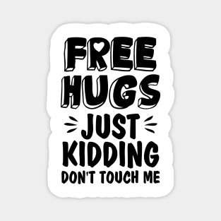 Funny Sarcastic Free Hugs Just Kidding Don’t Touch Me Magnet