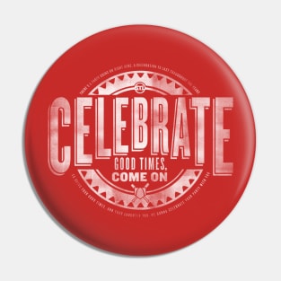 Celebrate Good Times Pin