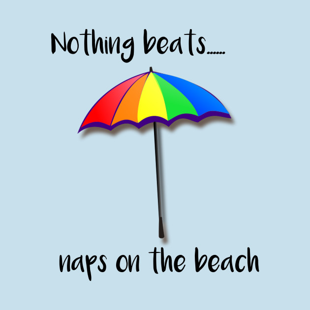 Disover Nothing Beats Naps on the Beach - Nothing Beats Naps On The Beach - T-Shirt