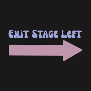 Exit stage left stage directions theater T-Shirt