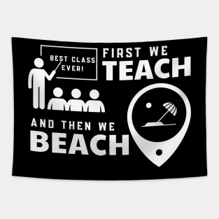 Funny Teacher First We Teach And Then We Beach Summer Vacation Shirt Tapestry