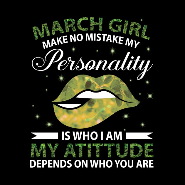 March Girl Make No Mistake My Personality Is Who I Am My Atittude Depends On Who You Are Birthday by bakhanh123