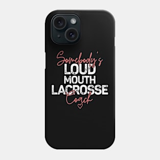 Somebody's Loudmouth Lacrosse Coach Phone Case
