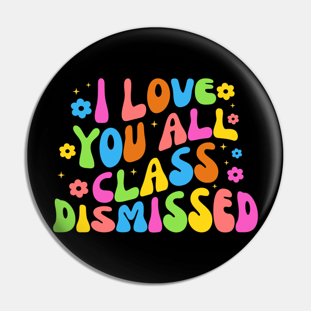 I Love You All Class Dismissed Groovy Teacher Last Day Kids Pin by Fresherth Studio