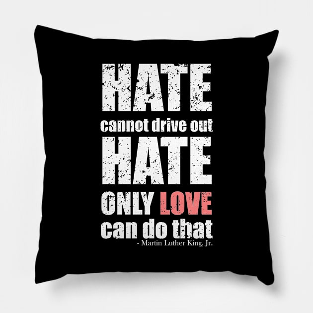 Martin Luther King Jr Quotes - Hate cannot drive out hate; only love can do that - Black Bold Distressed Text White CELEBRATION-3 Pillow by itsMePopoi