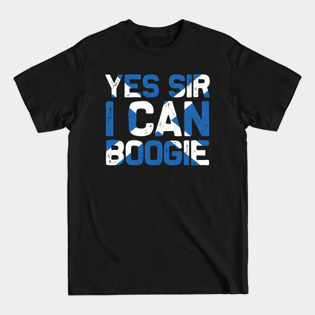 Yes Sir I Can Boogie Scotland Flag - Scotland - T-Shirt