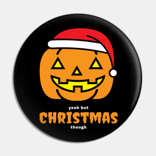 Halloween Yeah but Christmas, Though Pin