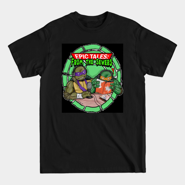 Discover Epic Tales From the Sewers Podcast Logo TMNT - Teenage Mutant Ninja Turtes - T-Shirt