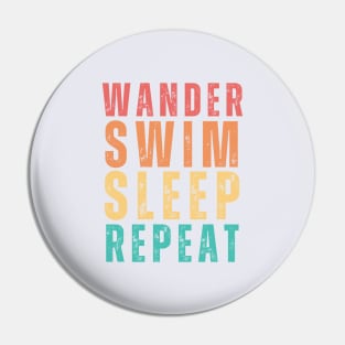 Wander Swim Sleep Repeat; wild swimmer Pin