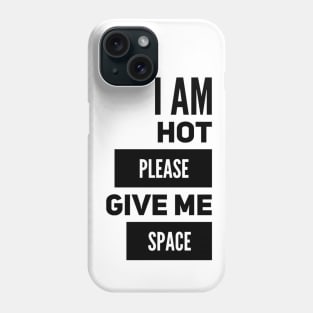 I Am Hot Please Give Me Space Phone Case