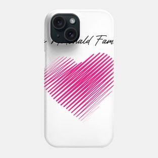 The Mcdonald Family Heart, Love My Family, Name, Birthday, Middle name Phone Case