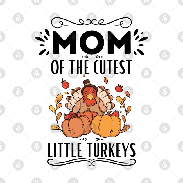 Mom of The Cutest Little Turkeys - Humor Thanksgiving Mom of Little Turkeys Saying Gift Idea Family Love by KAVA-X