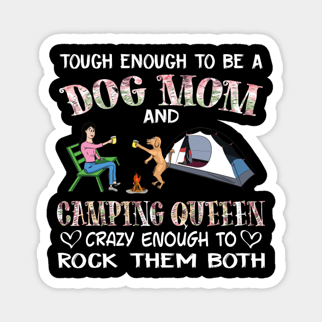 Tough enough to be a dog mom camping queen crazy enough to rock them both T-Shirt Magnet by fcmokhstore