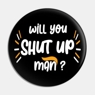 Will you shut up Man 2020 Pin