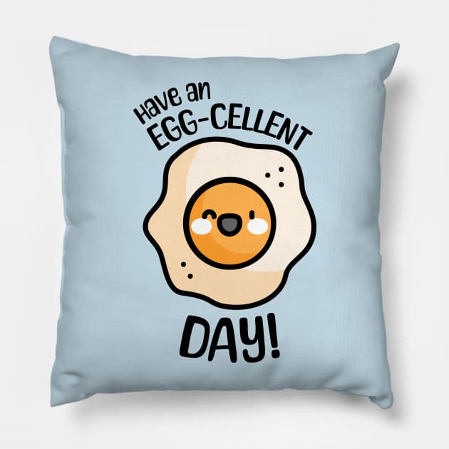 Have an Egg-cellent Day! Cute and Punny Egg Pillow by Cute And Punny